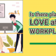 LOVE at the workplace