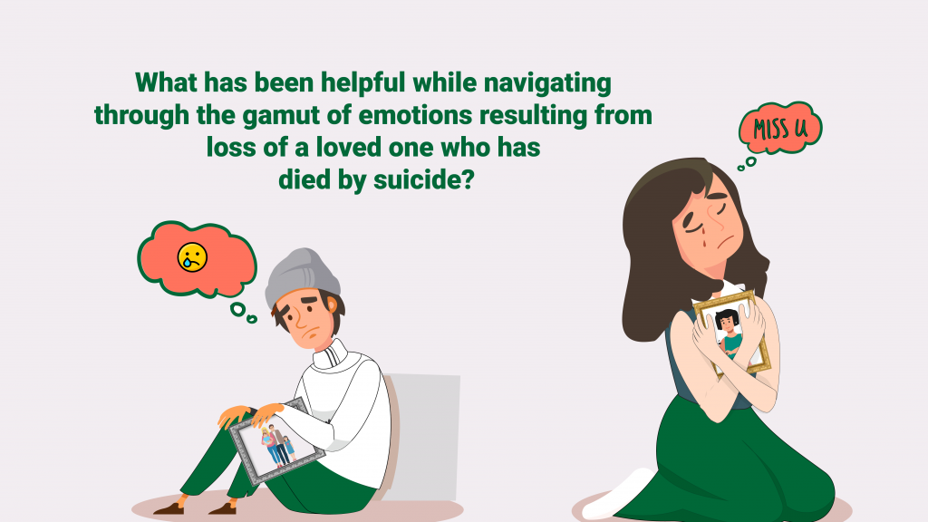 What has been helpful while navigating through the gamut of emotions resulting from loss of a loved one who has died by suicide?