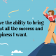 ability to bring about all the success