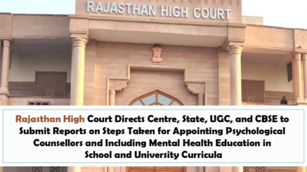 Rajasthan High Court Directs Centre, State, UGC, and CBSE to Submit Reports on Steps Taken for Appointing Psychological Counsellors and Including Mental Health Education in School and University Curricula